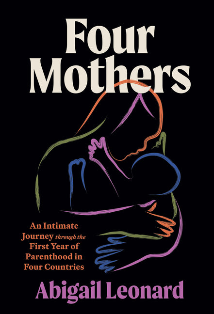 Four Mothers: An Intimate Journey Through the First Year of Parenthood in Four Countries - Ingram