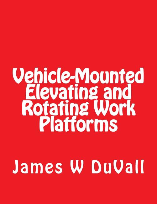 Vehicle-Mounted Elevating and Rotating Work Platforms: DUVALLS OSHA Part 1910 Subpart 1910.67 Vehicle Mounted Elevating and Rotating Work Platforms 20 - Ingram
