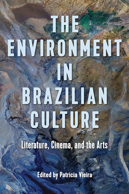 Environment in Brazilian Culture: Literature, Cinema, and the Arts - Ingram
