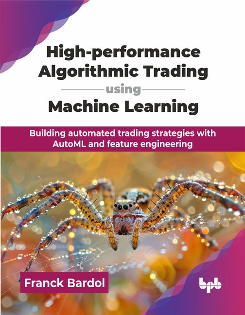 High-performance Algorithmic Trading using Machine Learning: Building automated trading strategies with AutoML and feature engineering (English Editio - Ingram