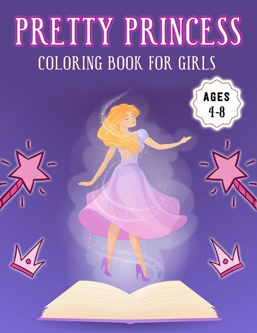 Pretty Princess Coloring Book for Girls Ages 4-8: Amazing Featuring illustration Princess Coloring Book for Girls (8.5" x 11") Improve Creativity, Ski - Ingram