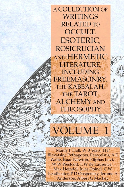 Collection of Writings Related to Occult, Esoteric, Rosicrucian and Hermetic Literature, Including Freemasonry, the Kabbalah, the Tarot, Alchemy and T - Ingram