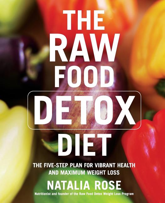 Raw Food Detox Diet: The Five-Step Plan for Vibrant Health and Maximum Weight Loss - Ingram