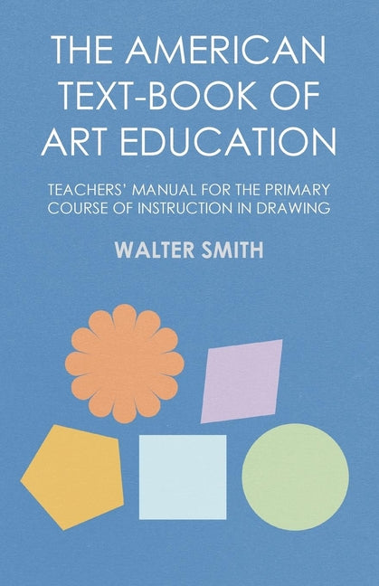 American Text-Book of Art Education - Teachers' Manual for the Primary Course of Instruction in Drawing - Ingram