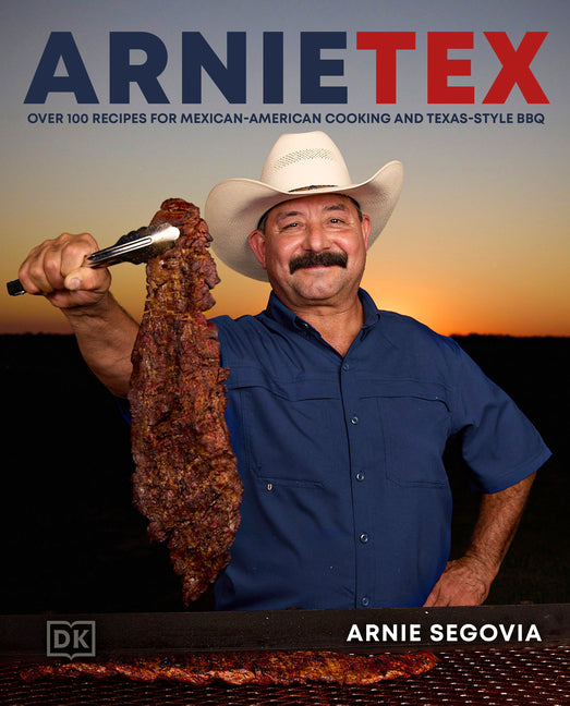 Arnietex: Over 100 Recipes for Mexican-American Cooking and Texas-Style BBQ - Ingram