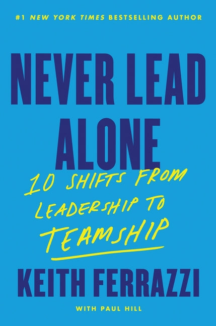 Never Lead Alone: 10 Shifts from Leadership to Teamship - Ingram
