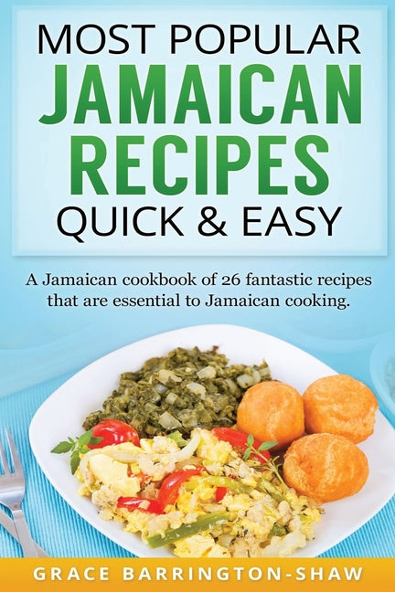 Most Popular Jamaican Recipes Quick & Easy: A Jamaican cookbook of 26 fantastic recipes that are essential to Jamaican cooking. - Ingram