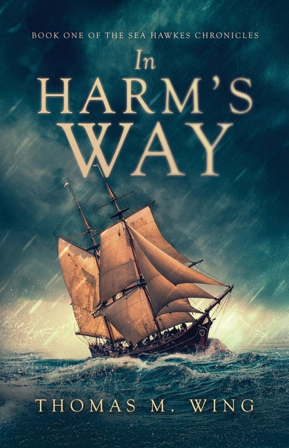 In Harm's Way: Book One of The Sea Hawkes Chronicles - Ingram