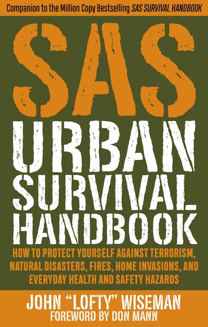SAS Urban Survival Handbook: How to Protect Yourself Against Terrorism, Natural Disasters, Fires, Home Invasions, and Everyday Health and Safety Hazar - Ingram