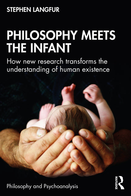 Philosophy Meets the Infant: How New Research Transforms the Understanding of Human Existence - Ingram