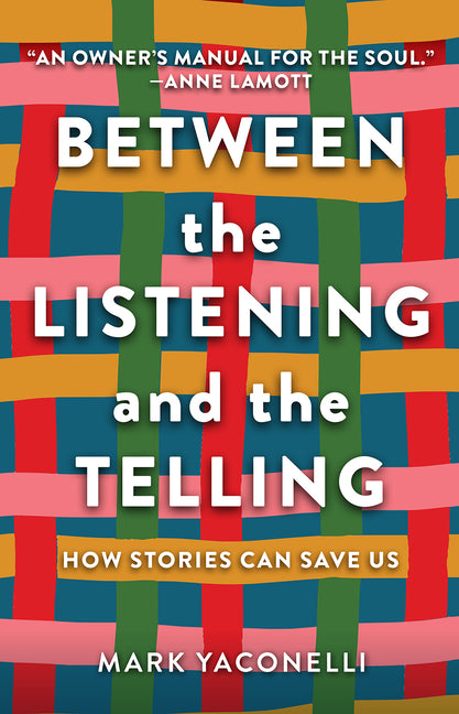 Between the Listening and the Telling: How Stories Can Save Us - Ingram
