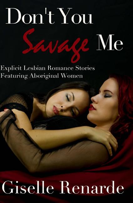 Don't You Savage Me: Explicit Lesbian Romance Featuring Aboriginal Women - Ingram