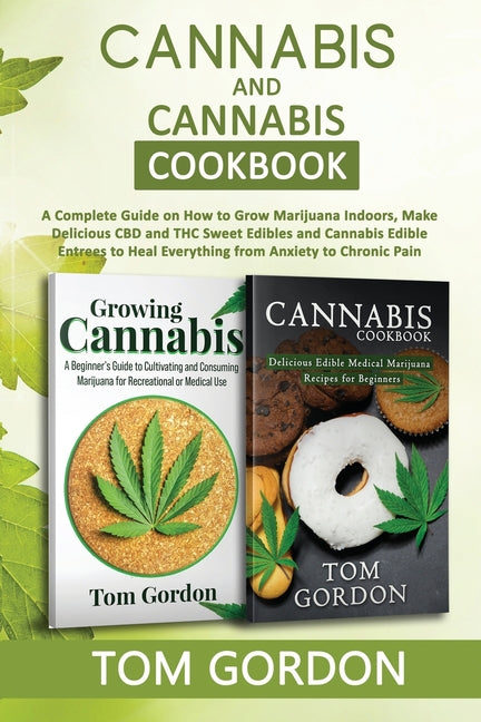 Cannabis & Cannabis Cookbook: A Complete Guide on How to Grow Marijuana Indoors, Make Delicious CBD and THC Sweet Edibles and Cannabis Edible Entree - Ingram
