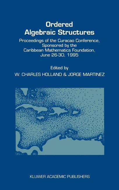 Ordered Algebraic Structures: Proceedings of the Curaçao Conference, Sponsored by the Caribbean Mathematics Foundation, June 26-30, 1995 (1997) - Ingram