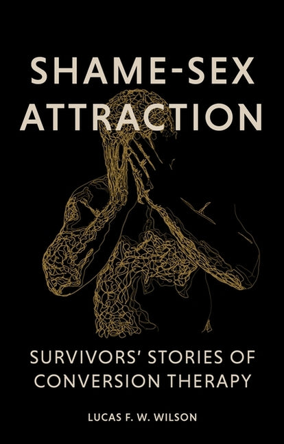 Shame-Sex Attraction: Survivors' Stories of Conversion Therapy - Ingram