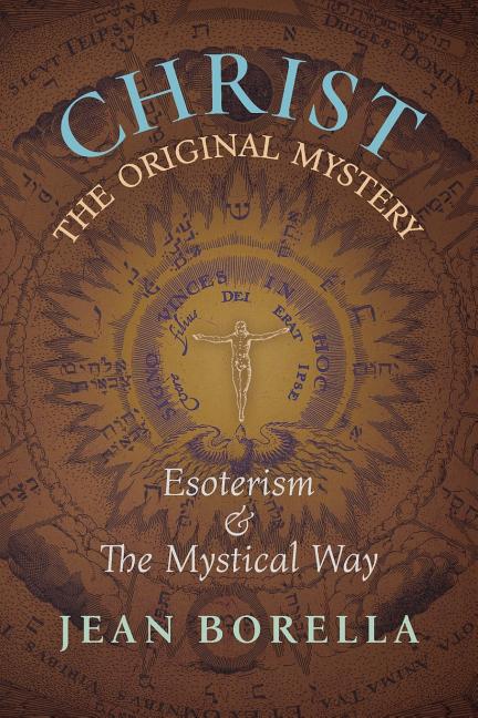 Christ the Original Mystery: Esoterism and the Mystical Way, With Special Reference to the Works of René Guénon - Ingram