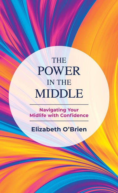 Power in the Middle: Navigating Your Midlife with Confidence - Ingram