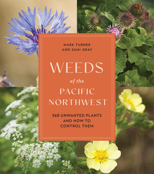 Weeds of the Pacific Northwest: 368 Unwanted Plants and How to Control Them - Ingram