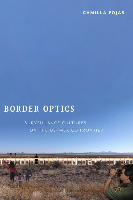 Border Optics: Surveillance Cultures on the Us-Mexico Frontier - Ingram