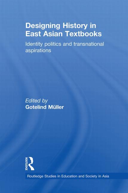 Designing History in East Asian Textbooks: Identity Politics and Transnational Aspirations - Ingram