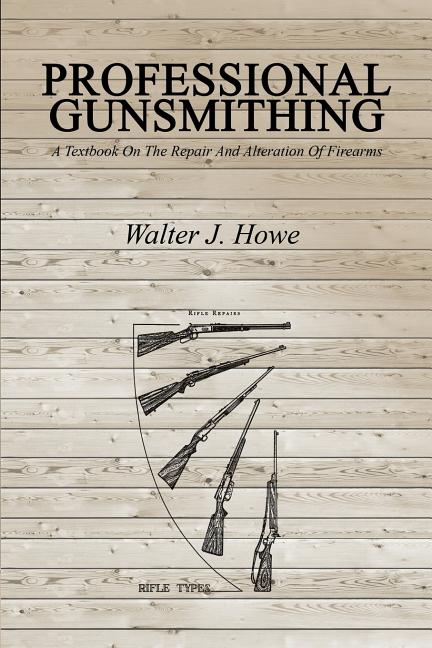 Professional Gunsmithing: A Textbook On The Repair And Alteration Of Firearms - Ingram