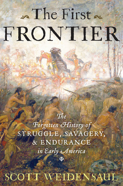 First Frontier: The Forgotten History of Struggle, Savagery, and Endurance in Early America - Ingram
