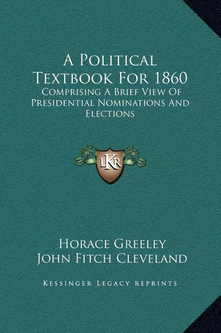 Political Textbook For 1860: Comprising A Brief View Of Presidential Nominations And Elections - Ingram