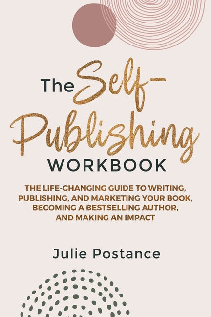 Self-Publishing Workbook: The Life-Changing Guide to Writing, Publishing, and Marketing Your Book, Becoming a Bestselling Author, and Making an Impact - Ingram