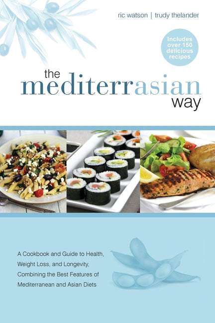 MediterrAsian Way: A cookbook and guide to health, weight loss and longevity, combining the best features of Mediterranean and Asian diets - Ingram