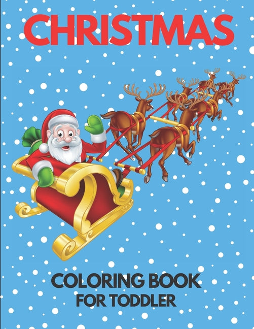 Christmas Coloring Book for Toddler: 86 Beautiful Illustrated Pages to Color featuring Santa Claus, Reindeer, Snowmen, Christmas Gifts and More! - Ingram