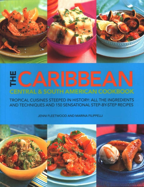 Caribbean, Central & South American Cookbook: Tropical Cuisines Steeped in History: All the Ingredients and Techniques and 150 Sensational Step-By-Ste - Ingram
