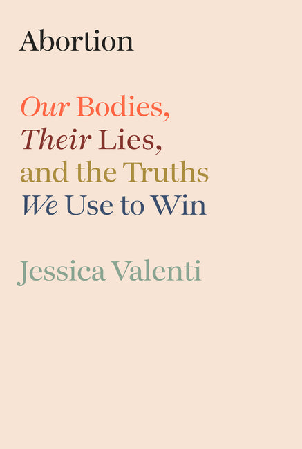 Abortion: Our Bodies, Their Lies, and the Truths We Use to Win - Ingram