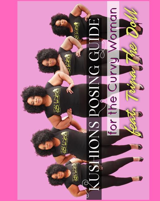 Kushions Posing Guide For The Curvy Girl . Featuring Trina the Doll: Kushions Posing Guide - Ingram