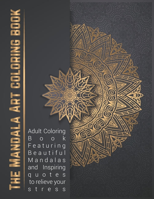 Mandala Art coloring book: Adult Coloring Book Featuring Beautiful Mandalas and Inspiring quotes to relieve your stress - Ingram