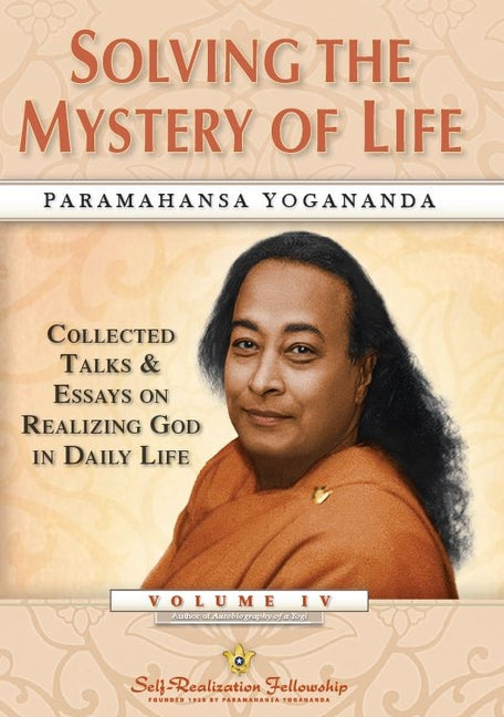 Solving the Mystery of Life: Collected Talks & Essays on Realizing God in Daily Life Volume IV - Ingram