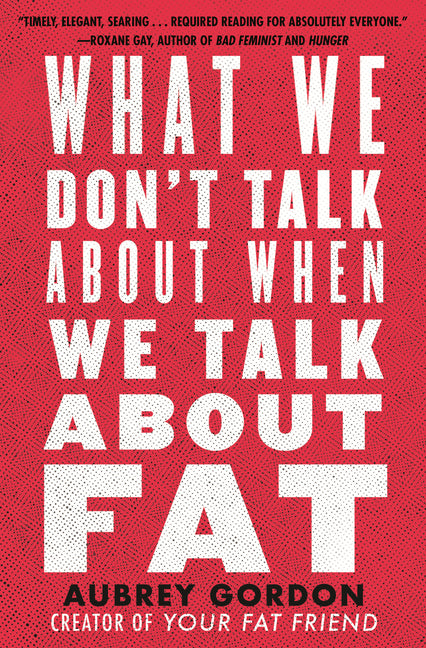 What We Don't Talk about When We Talk about Fat - Ingram