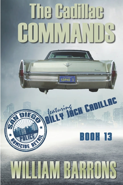 Cadillac Commands: Book Thirteen of the San Diego Police Homicide Detail featuring Billy Jack Cadillac - Ingram