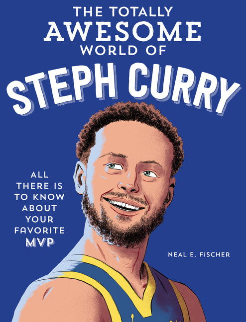 Totally Awesome World of Steph Curry: Learn All There Is to Know about Your Favorite MVP - Ingram