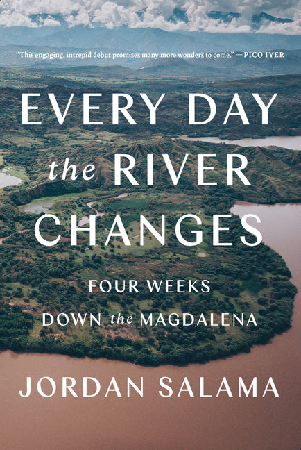 Every Day the River Changes: Four Weeks Down the Magdalena - Ingram