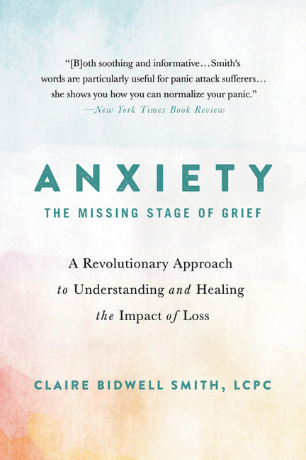 Anxiety: The Missing Stage of Grief: A Revolutionary Approach to Understanding and Healing the Impact of Loss - Ingram
