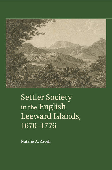 Settler Society in the English Leeward Islands, 1670-1776 - Ingram