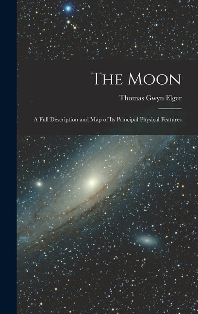 Moon: A Full Description and Map of Its Principal Physical Features - Ingram