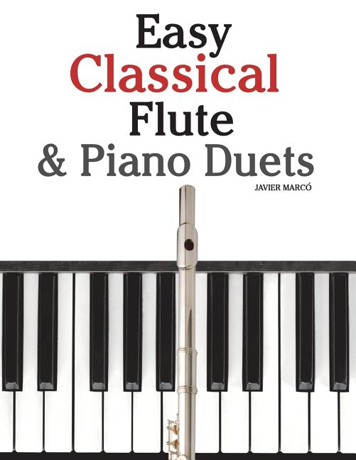 Easy Classical Flute & Piano Duets: Featuring Music of Bach, Vivaldi, Wagner and Other Composers - Ingram