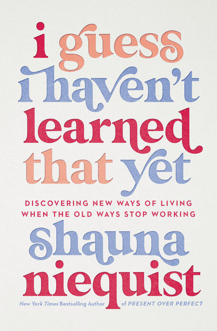 I Guess I Haven't Learned That Yet: Discovering New Ways of Living When the Old Ways Stop Working - Ingram