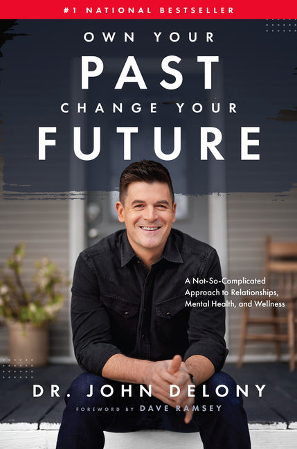 Own Your Past Change Your Future: A Not-So-Complicated Approach to Relationships, Mental Health & Wellness - Ingram