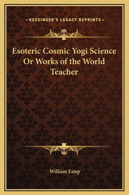 Esoteric Cosmic Yogi Science Or Works of the World Teacher - Ingram