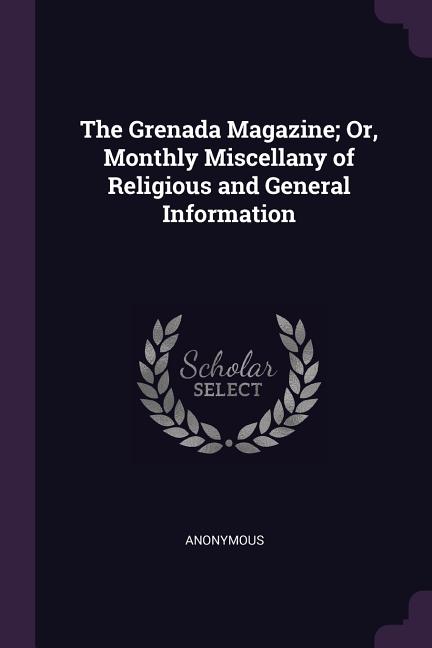 Grenada Magazine; Or, Monthly Miscellany of Religious and General Information - Ingram