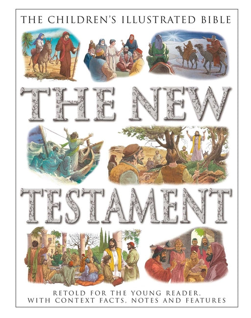 Children's Illustrated Bible: The New Testament: Retold for the Young Reader, with Context Facts, Notes and Features - Ingram