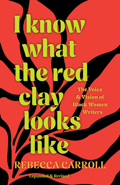 I Know What the Red Clay Looks Like: The Voice and Vision of Black Women Writers (Expanded and Revised Edition) - Ingram