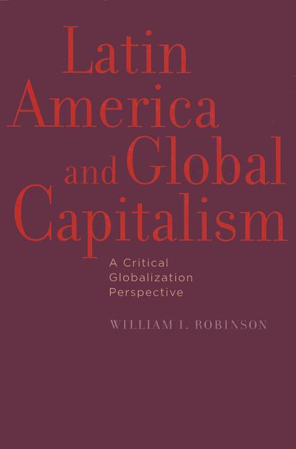 Latin America and Global Capitalism: A Critical Globalization Perspective - Ingram